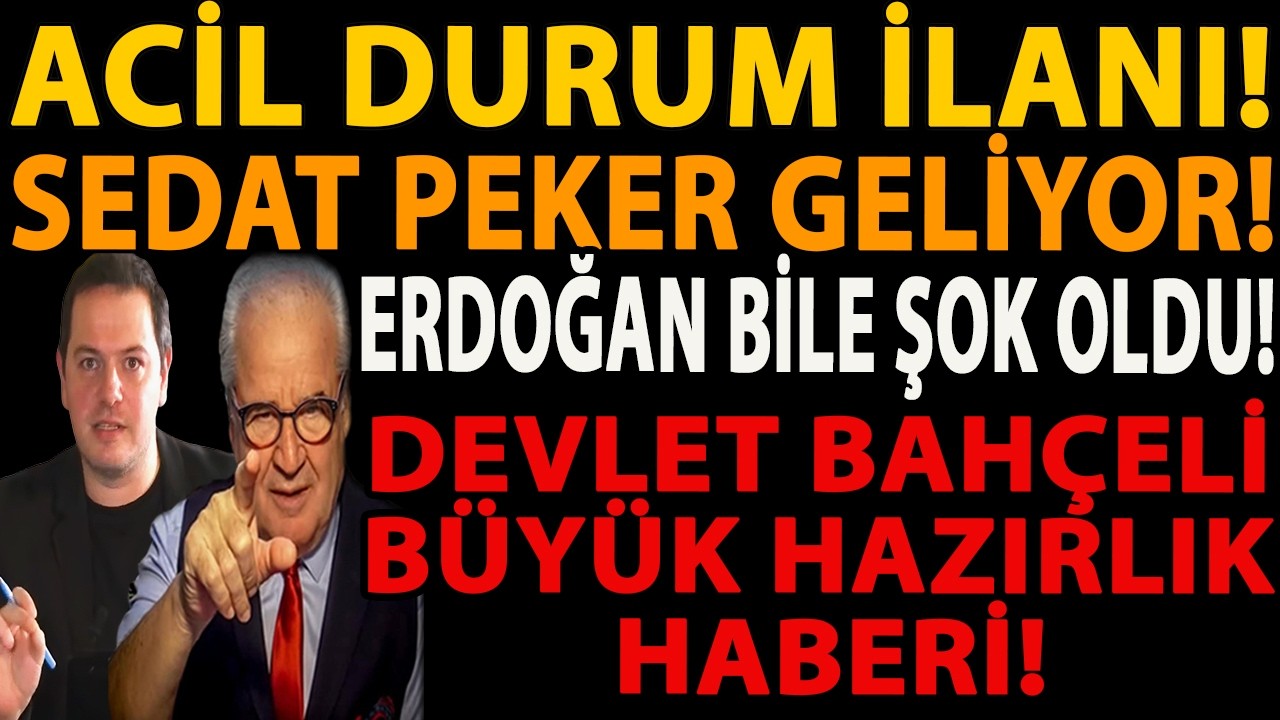ACİL DURUM İLANI! SEDAT PEKER GELİYOR! ERDOĞAN BİLE ŞOK OLDU! DEVLET BAHÇELİ BÜYÜK HAZIRLIK HABERİ!