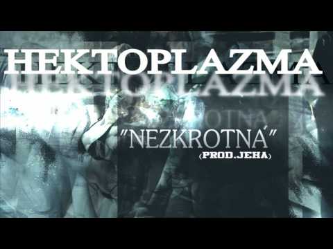 HEKTOPLAZMA - NEZKROTNÁ (prod. JEHA)