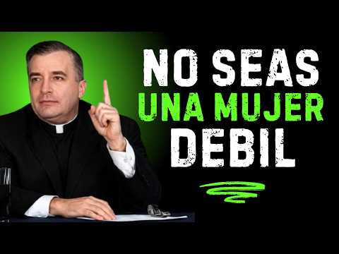Deja De Ser Una Mujer DÉBIL (Esto Te Está Destruyendo) - Padre Ángel Espinosa