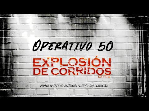 Javier Rosas Y Su Artilleria Pesada x Los Cervantez  - Operativo 50 (Video Lyric)