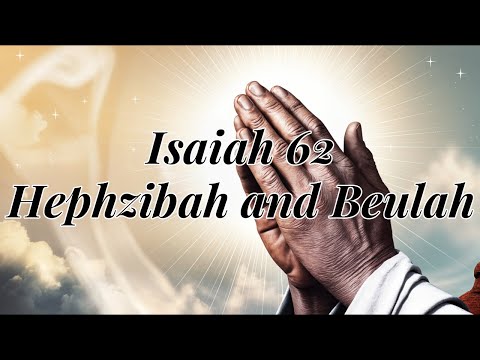 Isaiah 62 Hephzibah and Beulah