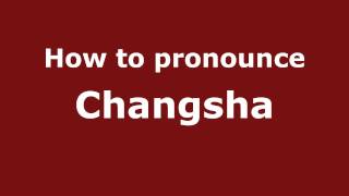 How to pronounce Changsha