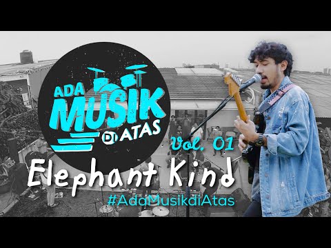 Elephant Kind Live at #AdaMusikDiAtas Vol. 01