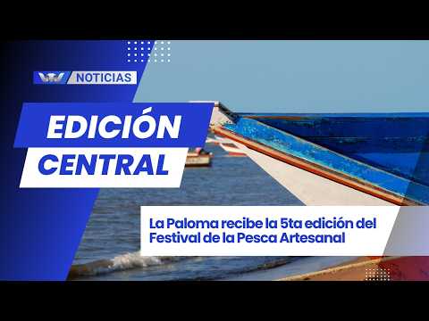 Edición Central 30/03 |  ⁠⁠La Paloma recibe la 5ta edición del Festival de la Pesca Artesanal
