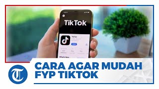 Cara agar Mudah FYP di TikTok bagi Konten Kreator FIX