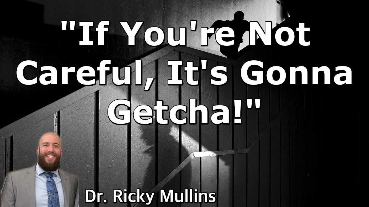 If You're Not Careful, It's Gonna Getcha!