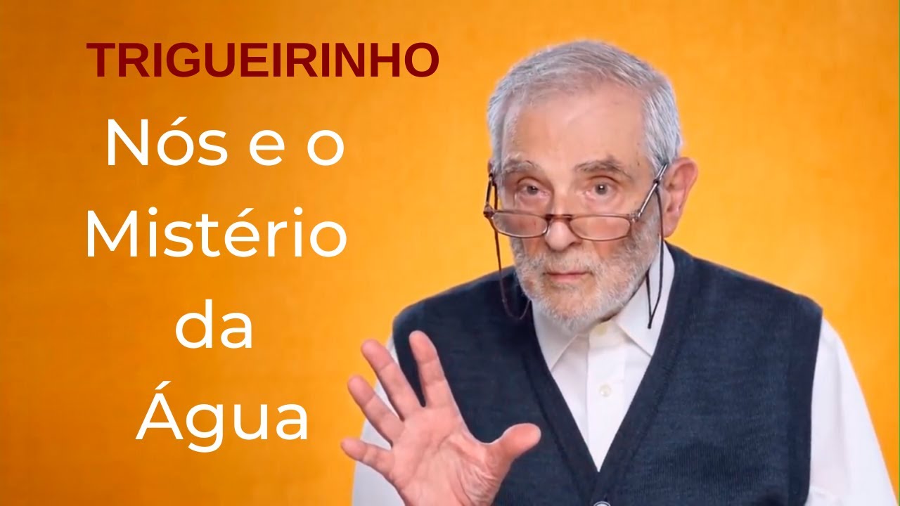 Trigueirinho | Nós e o Mistério da Água