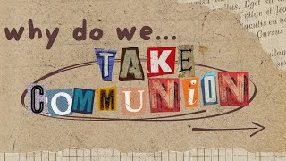 Why Do We Take Communion?