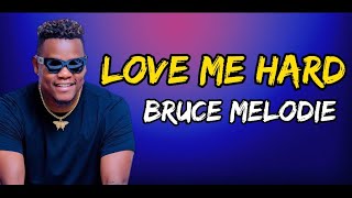 Bruce melodie- Love Me Hard [Lyrics]