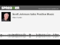 Scott Johnson talks Positive Music (part 1 of 2, made with Spreaker)