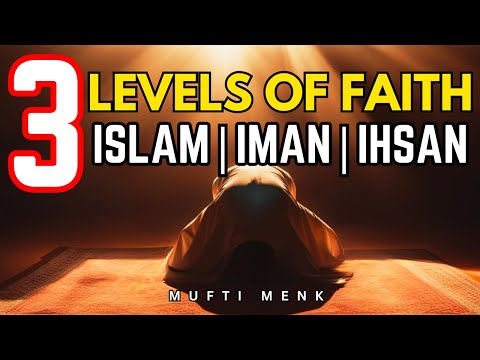 3 levels of faith | Islam Iman and Ihsan | Difference between Islam and Iman | Mufti Ismail Menk