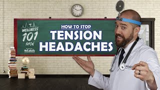Wellness 101 Show - How to Stop Tension Headaches