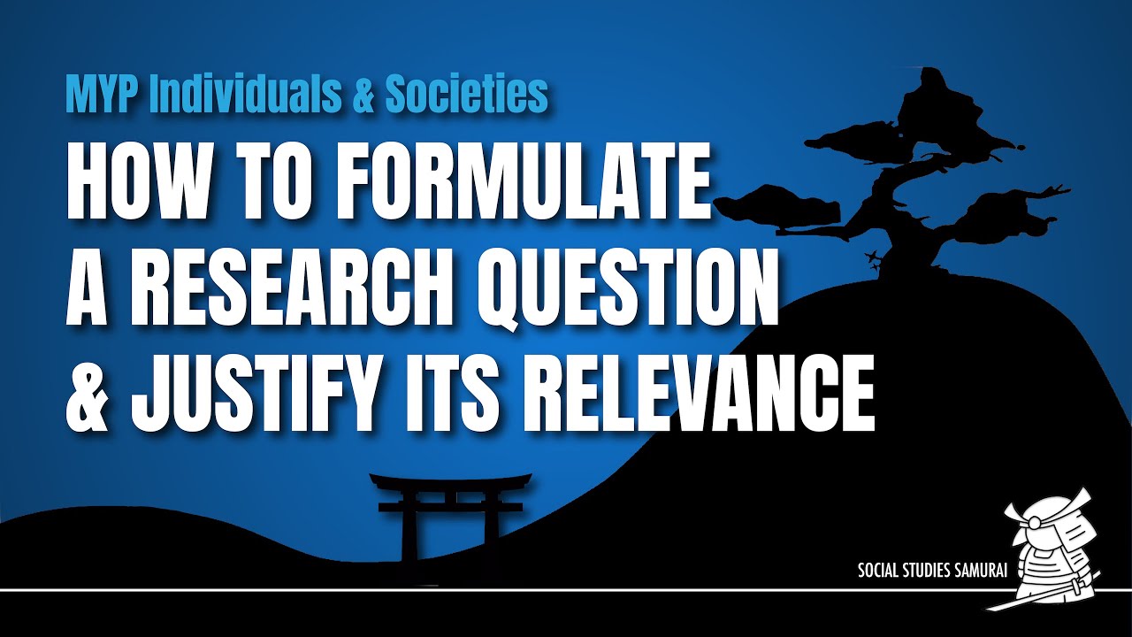 MYP I&S | How to Formulate a Research Question and Justify Its Relevance [MYP Years 4 & 5]