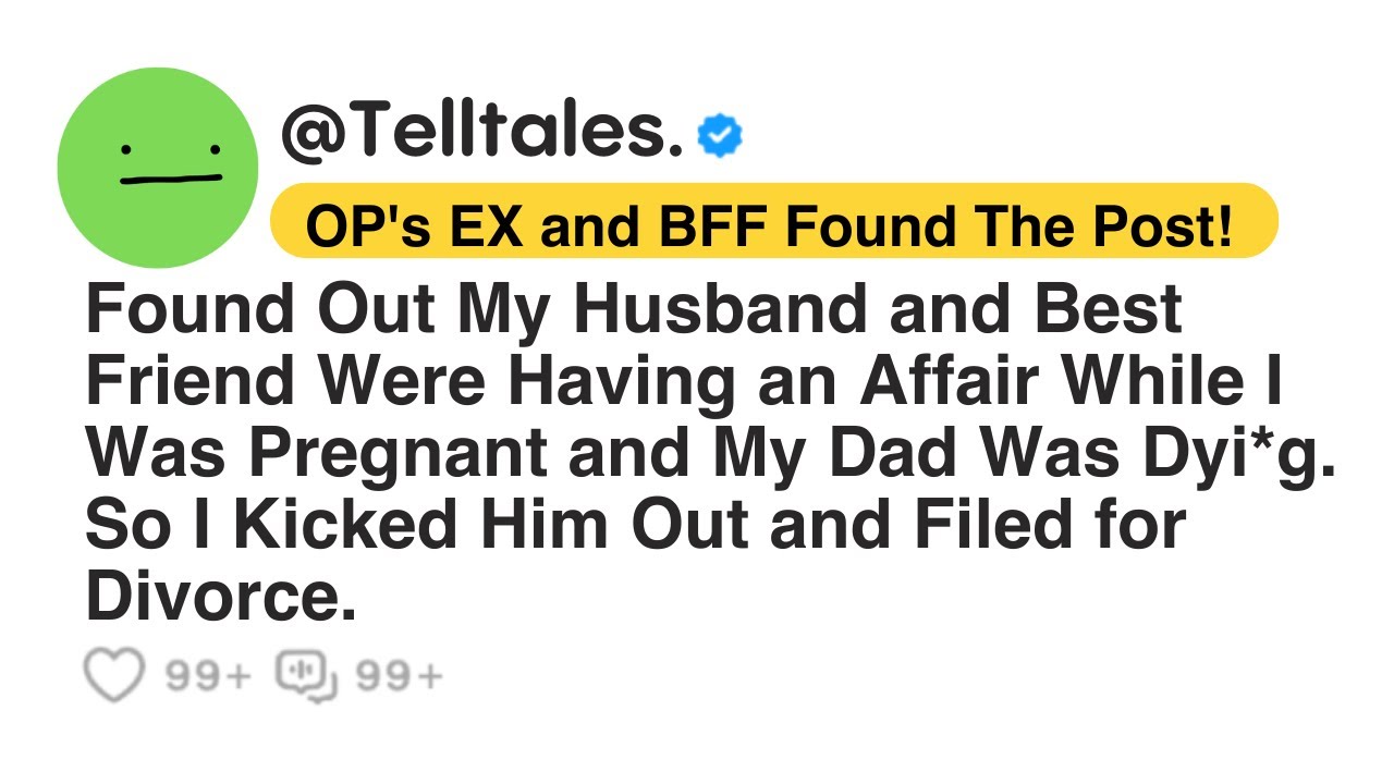 Found Out My Husband and Best Friend Were Having an Affair While I Was Pregnant and My Dad Was...