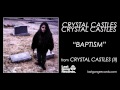 Crystal Castles - Baptism 