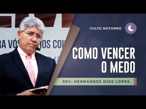 COMO VENCER O MEDO | Pr Hernandes Dias Lopes