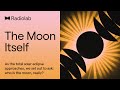 The Moon Itself | Radiolab Podcast
