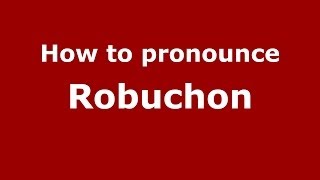 How to pronounce Robuchon