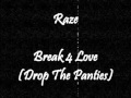 Raze - Break 4 Love (Drop The Panties)