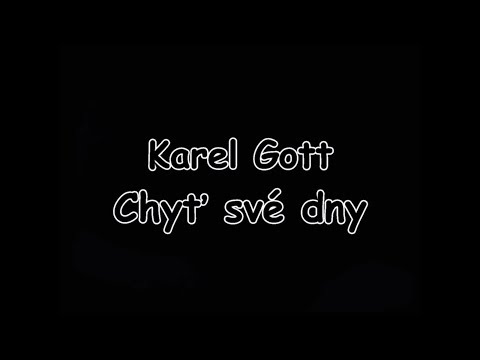 Karel Gott - Chyť své dny | TEXT | Pavel Kozler