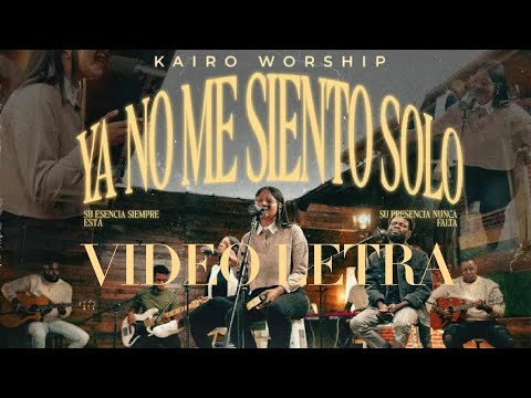 Kairo Worship - Ya no me siento solo (Letra) Musica Cristiana