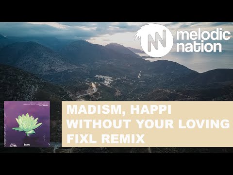 Madism, Happi & Felix Samuel - Without Your Loving (FIXL Remix)