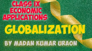 CLASS IX Economic Applications Globalization