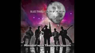 Blues Traveler with Thompson Square "Matador"