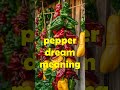pepper dream meaning,cutting pepper,chopped,fresh pepper,white,sweet,smell,yellow,scattering