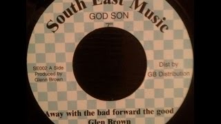 Glen Brown - Away With The Bad Forward The Good + Dub