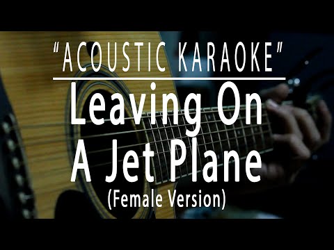 Leaving on a jet plane - Female Version (Acoustic karaoke)