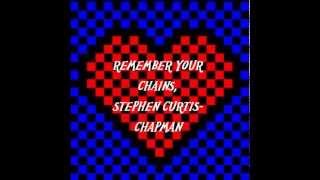 REMEMBER YOUR CHAINS - STEPHEN CURTIS-CHAPMAN