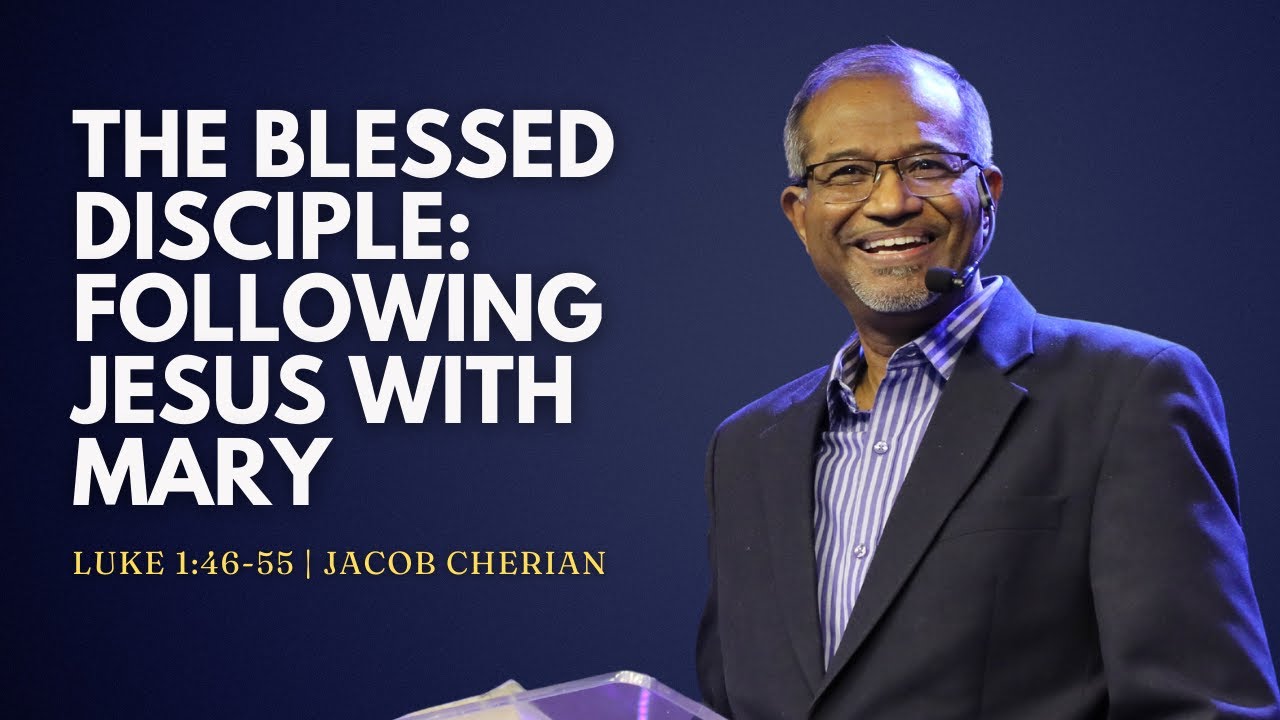 The Blessed Disciple: Following Jesus with Mary | Luke 1-2 | Jacob Cherian