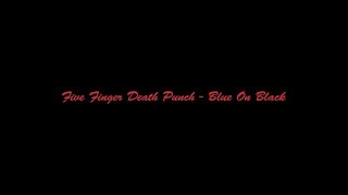 Five Finger Death Punch - Blue On Black[Lyrics/Lyric Video]