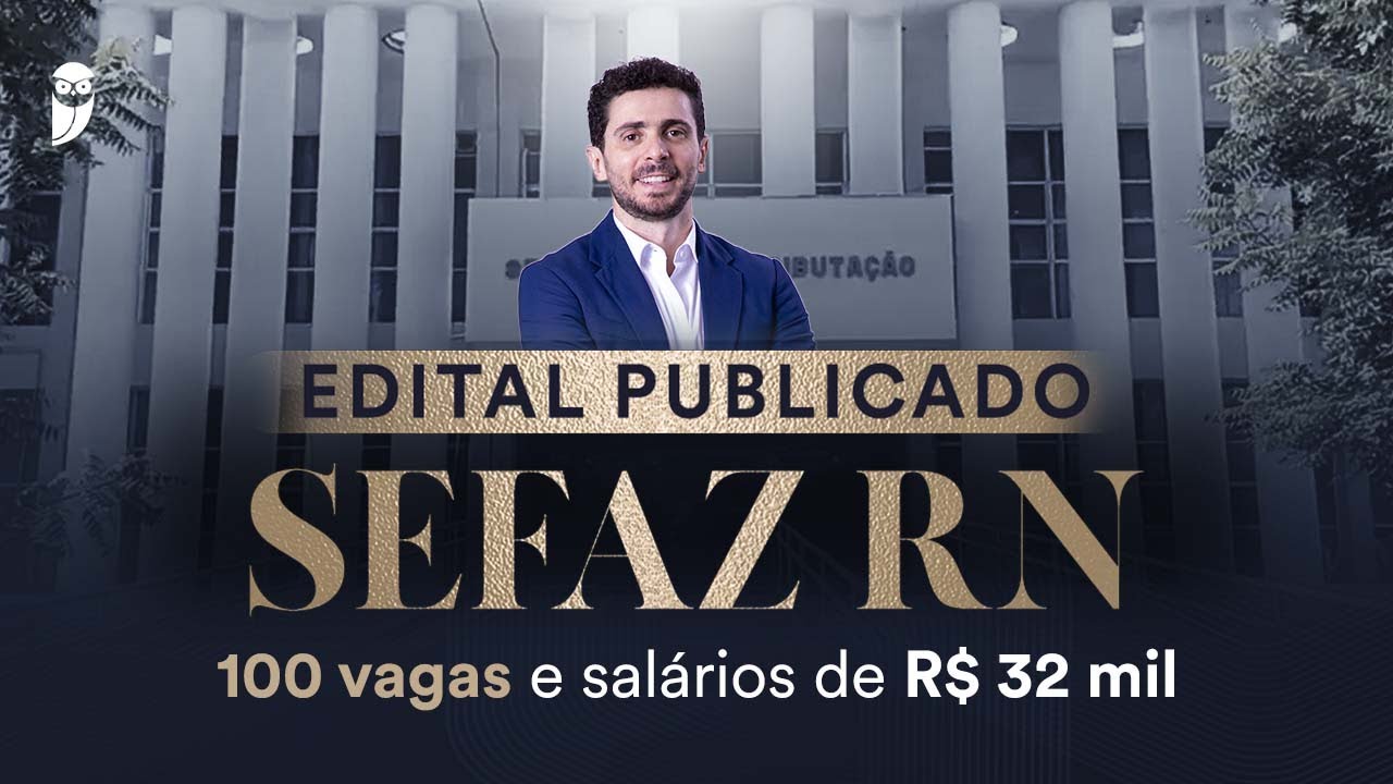Concurso SEFAZ RN - Edital publicado: 100 vagas e salários de R$ 32 mil
