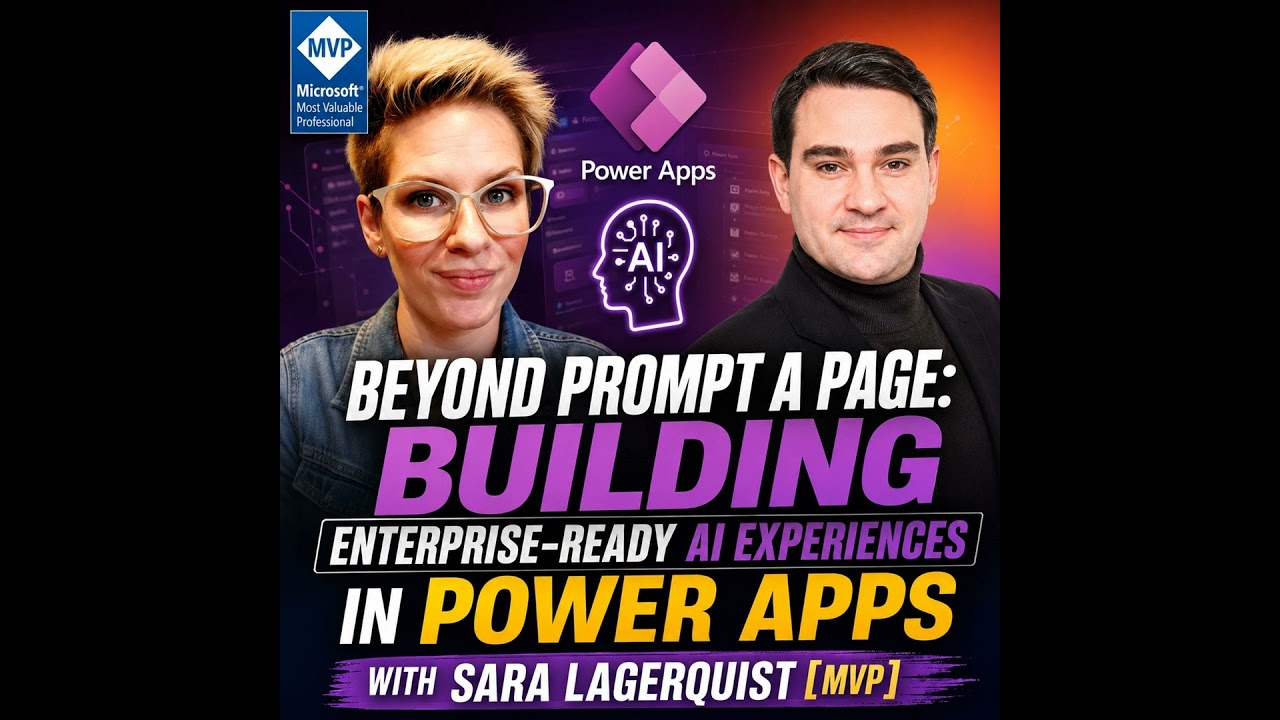 Beyond Prompt a Page: Building Enterprise-Ready AI Experiences in Power Apps with Sara Lagerquist [MVP]