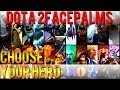 Dota 2 Facepalms - Choose Your Hero 
