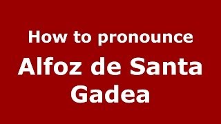 How to pronounce Alfoz De Santa Gadea