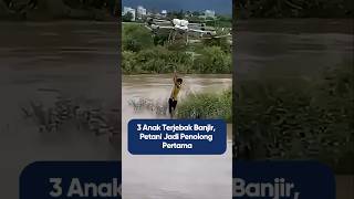 Download lagu 3 anak terjebak banjir, diselamatkan oleh petani😮❤️❤️ mp3