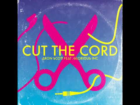 Aron Scott feat. Glorious Inc - Cut The Cord - Original Mix - 2013