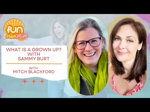 What is a grown up, anyway?  Featuring Sammy Burt