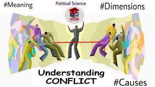 Understanding Conflict | Meaning, Causes, Dimensions | Political Science 6th Semester | Detail Expln