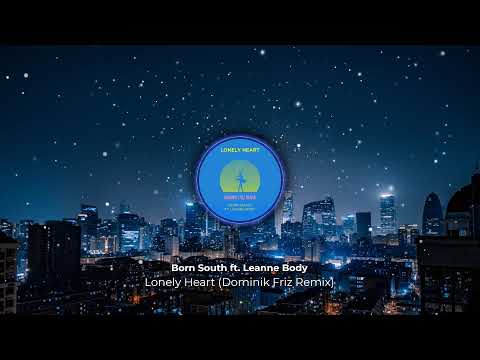 Born South ft. Leanne Body - Lonely Heart (Dominik Friz Remix)