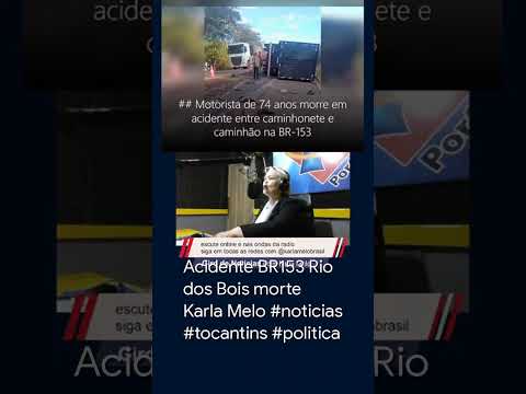 Acidente BR153 Rio dos Bois morte  Karla Melo #noticias #tocantins #politica