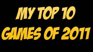 1337th Video! - My Top 10 Games of 2011