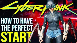 How To Have The Perfect Start in Cyberpunk 2077 | Ultimate Beginner
