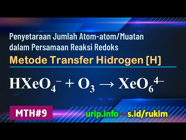 Metode Transfer Hidrogen [H], Redoks: HXeO4-  + O3 → XeO64-  (MTH-9)