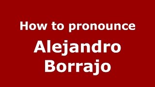 How to pronounce Alejandro Borrajo