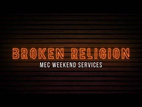 MEC Weekend Services - Broken Religion | 11:15AM | 6/13/21