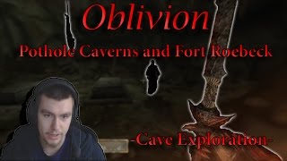 Oblivion-RAIDING POTHOLE CAVERNS AND FORT ROEBECK FOR LOOT